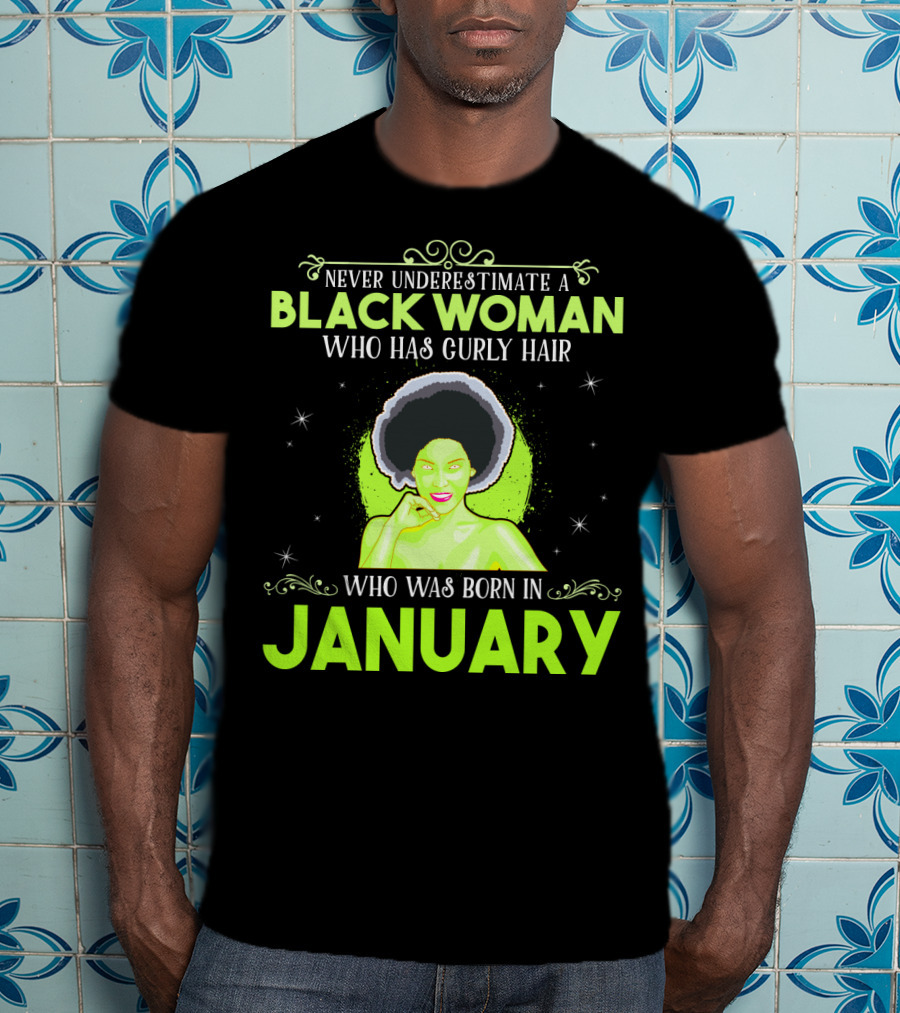 Never Underestimate A Black Woman Who Has Curly Hair And Was Born In January T-Shirt