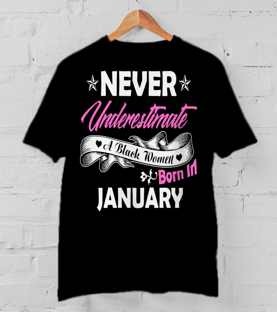 Never Underestimate A Black Women Born IN January T-Shirt