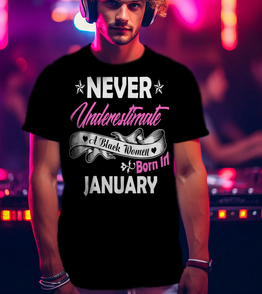 Never Underestimate A Black Women Born IN January T-Shirt