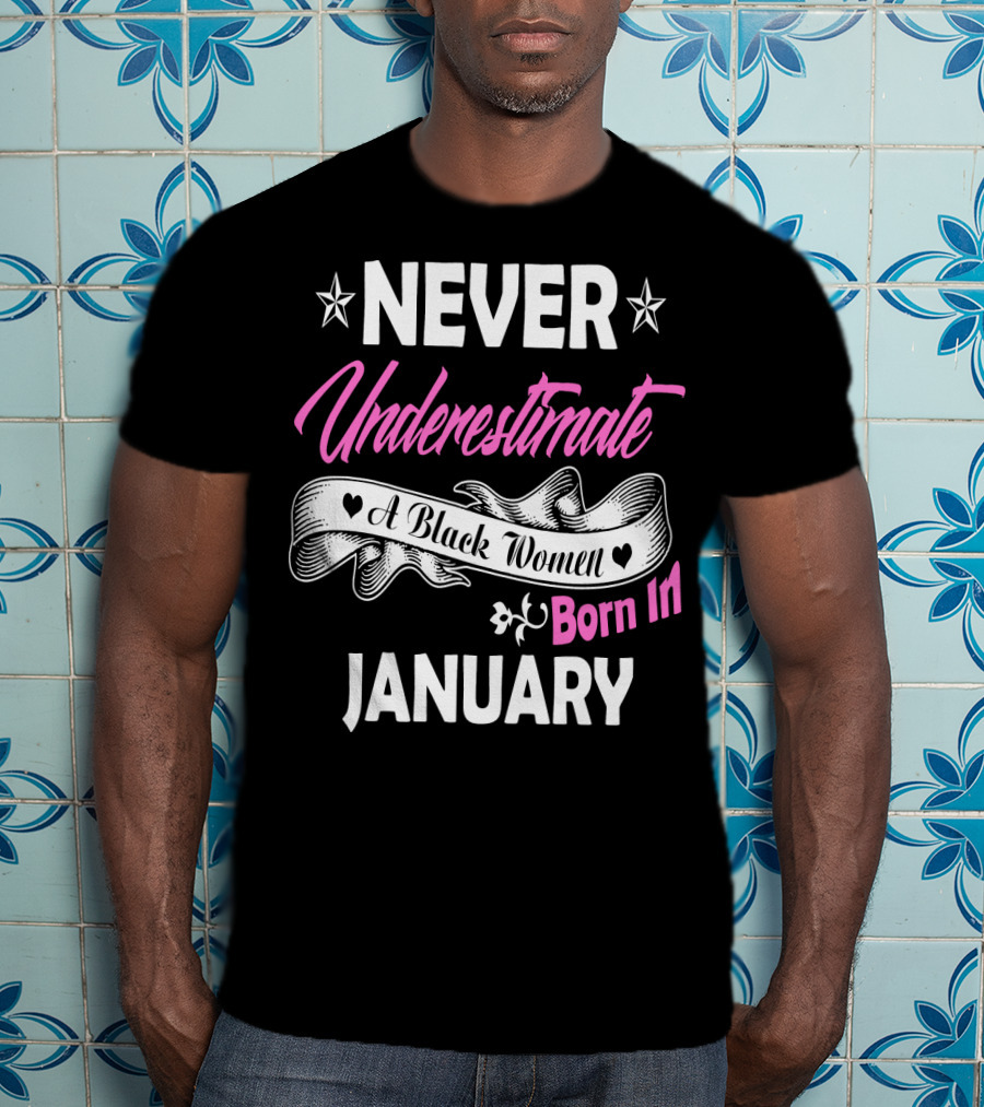 Never Underestimate A Black Women Born IN January T-Shirt