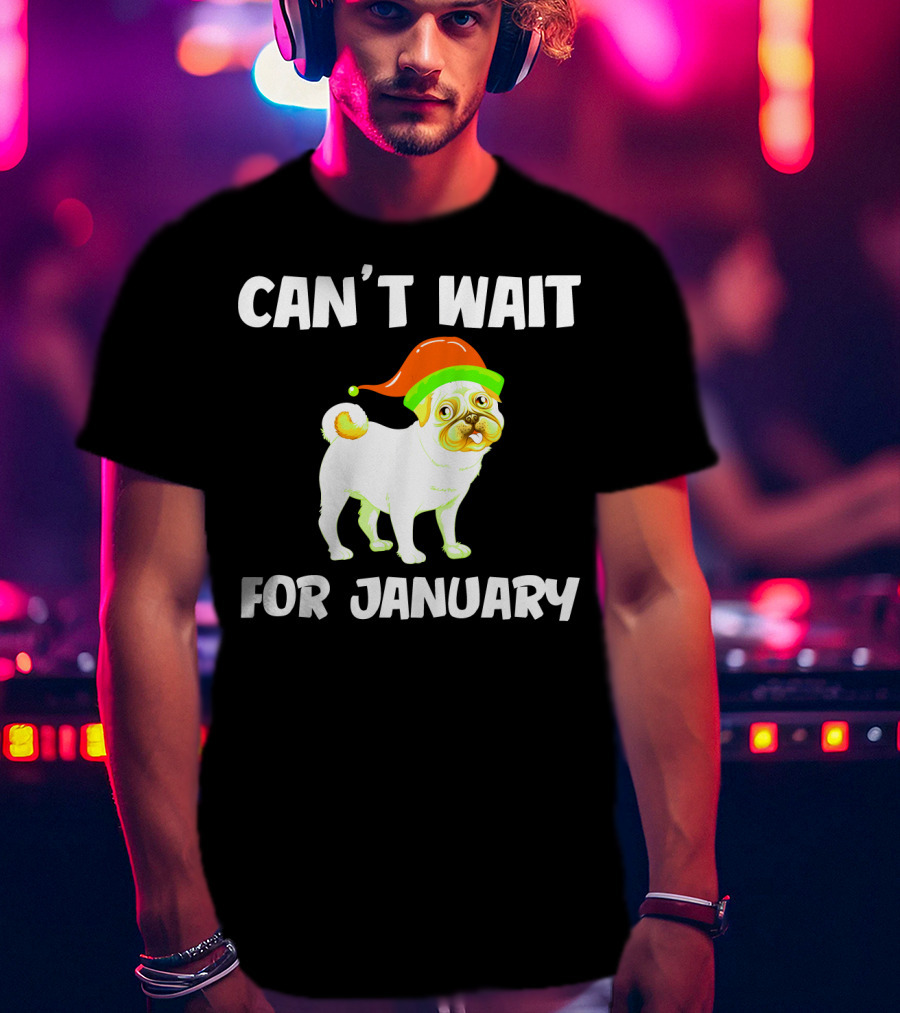 Can't Wait For January Pug IN Festive Hat T-Shirt