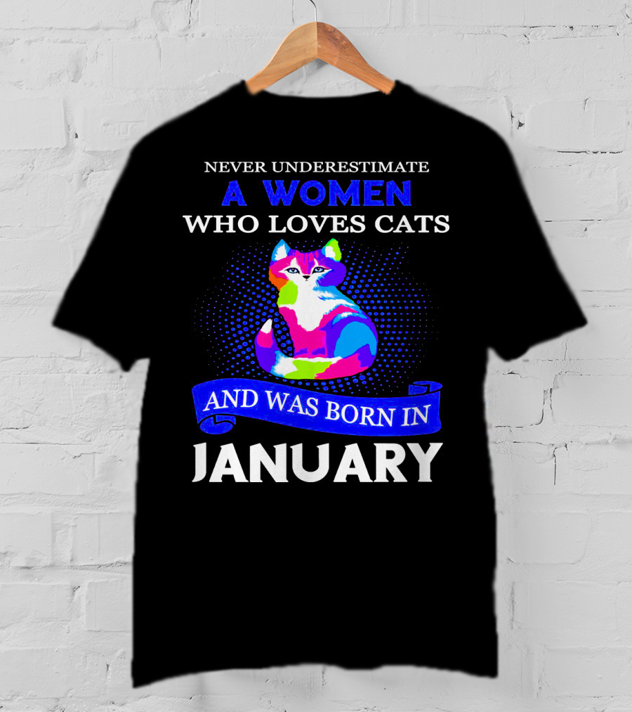 Never Underestimate A Women Who Loves Cats And Was Born IN January T-Shirt