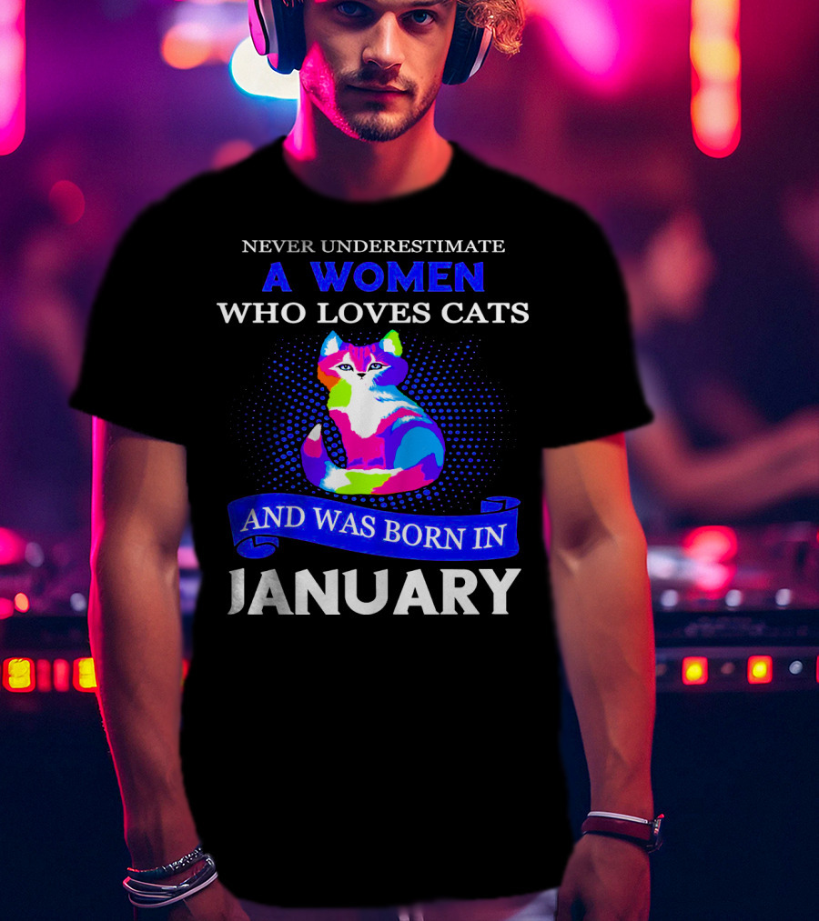 Never Underestimate A Women Who Loves Cats And Was Born IN January T-Shirt