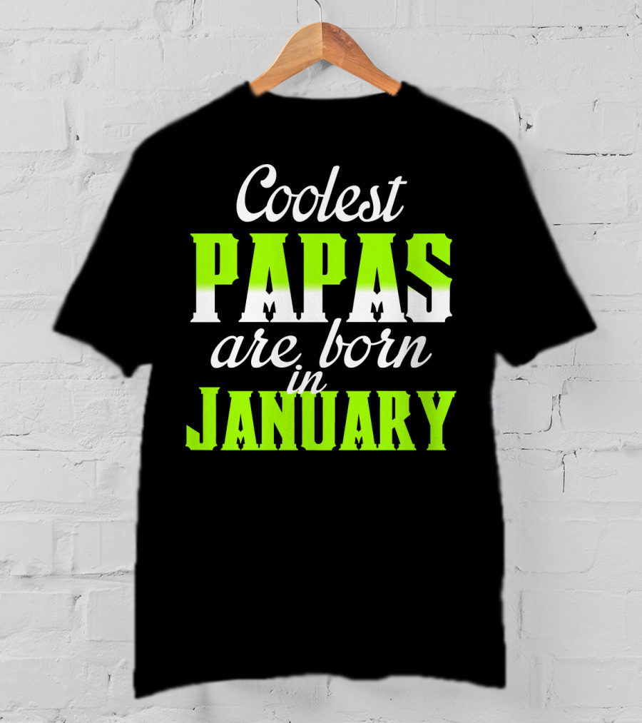 Coolest Papas Are Born In January T-Shirt
