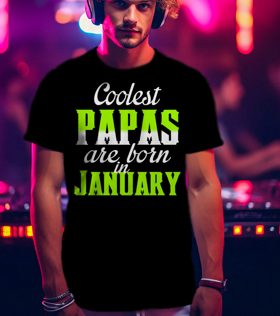 Coolest Papas Are Born In January T-Shirt
