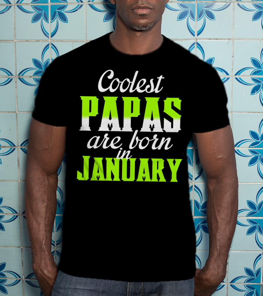 Coolest Papas Are Born In January T-Shirt