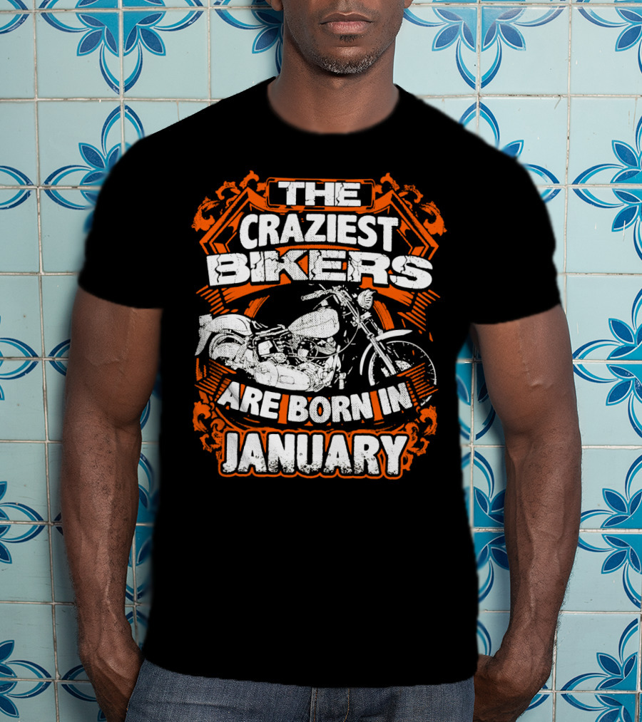 The Craziest Bikers Are Born In January T-Shirt