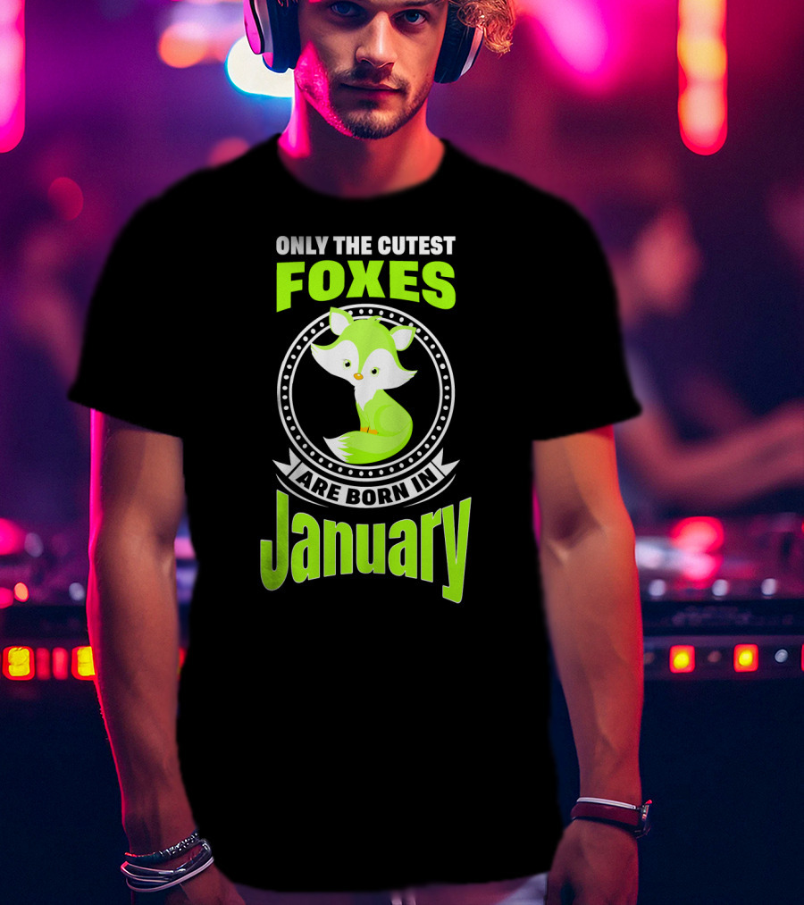Only The Cutest Foxes Are Born In January T-Shirt