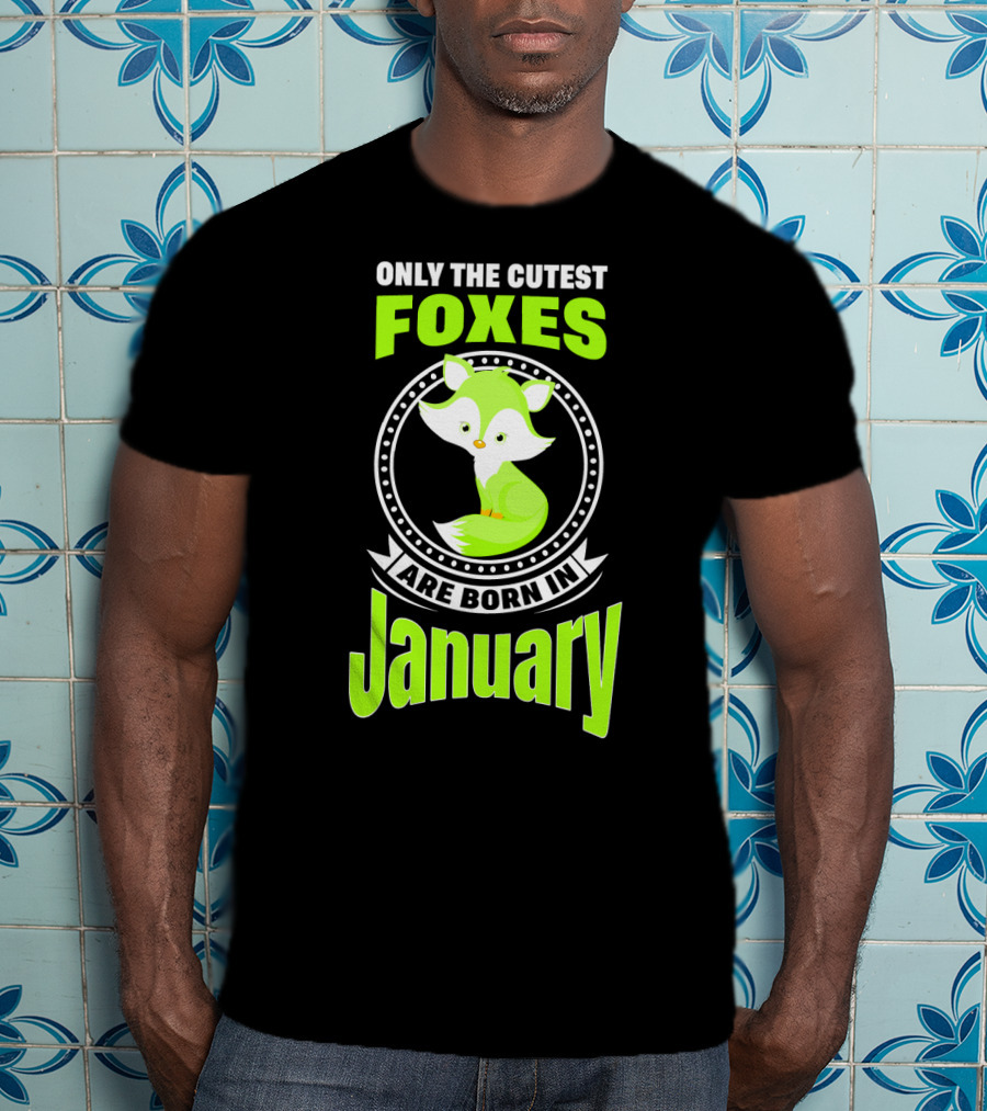 Only The Cutest Foxes Are Born In January T-Shirt