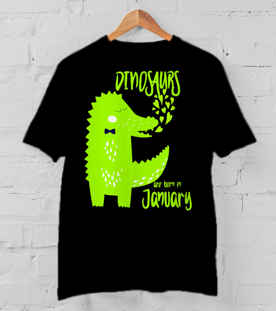 DINOSAURS Are Born In January T-Shirt