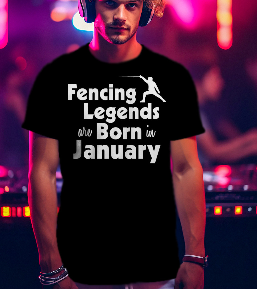 Fencing Legends Are Born In January Swordplay T-Shirt