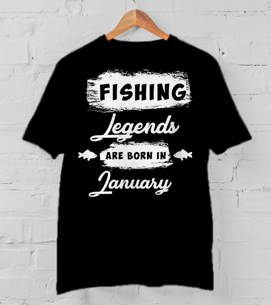 Fishing Legends Are Born In January T-Shirt