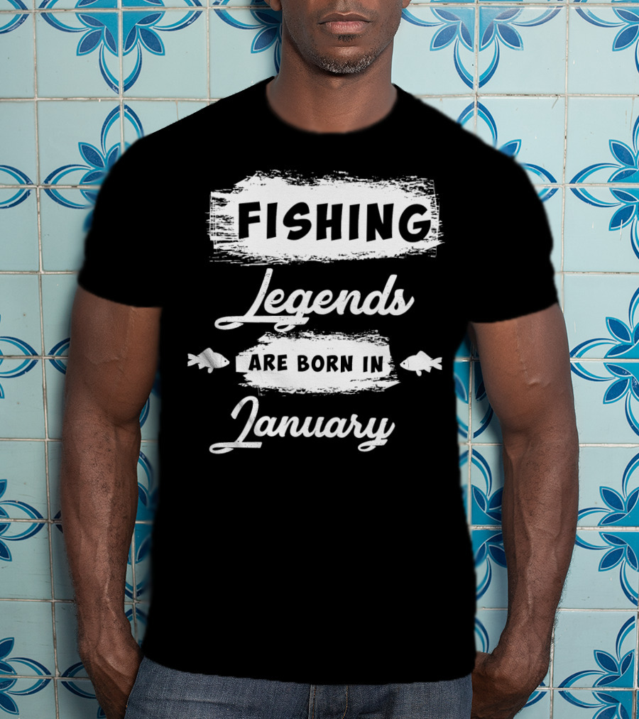 Fishing Legends Are Born In January T-Shirt