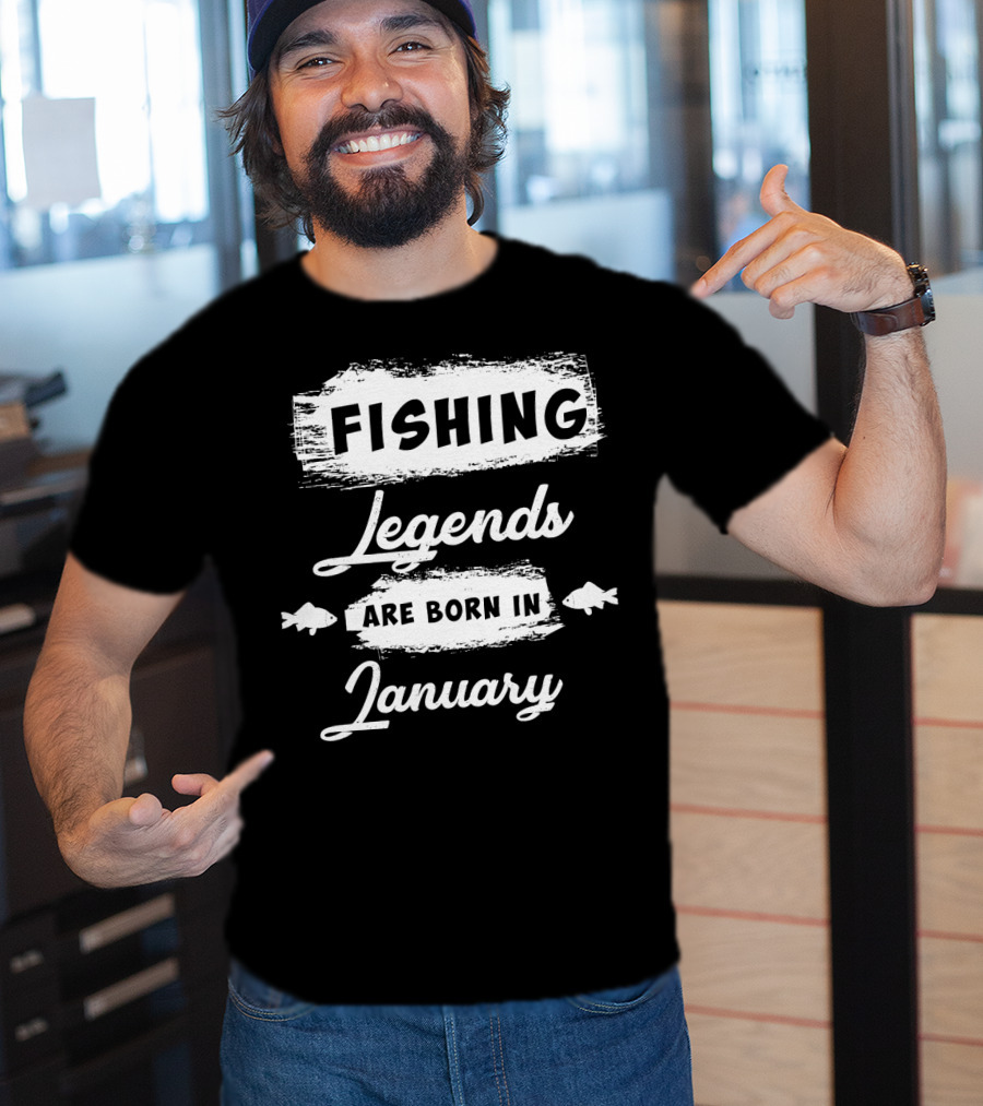 Fishing Legends Are Born In January T-Shirt