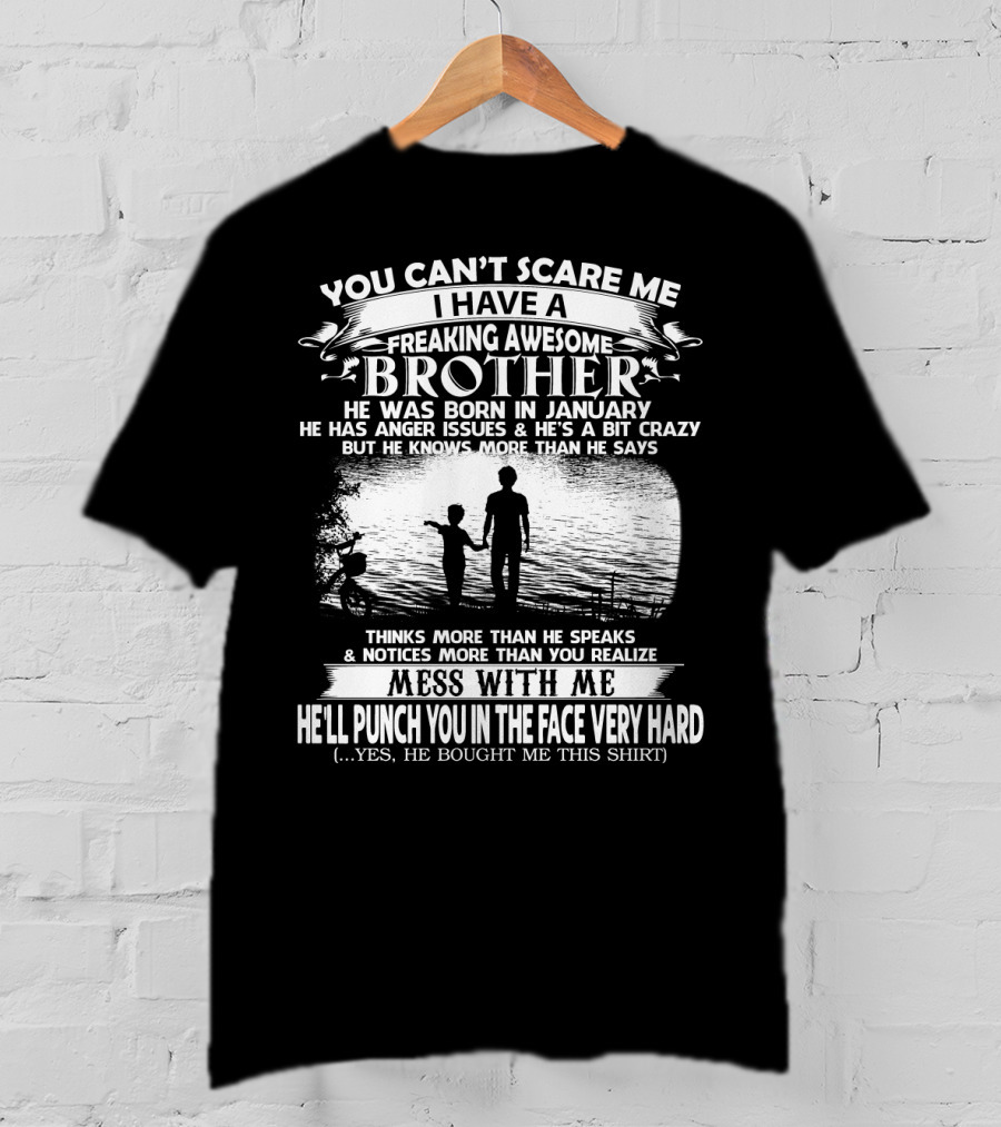 You Can't Scare ME I Have A Freaking Awesome Brother He Was Born IN January Mess With ME He'll Punch You IN The Face Very Hard Silhouette Image T-Shirt