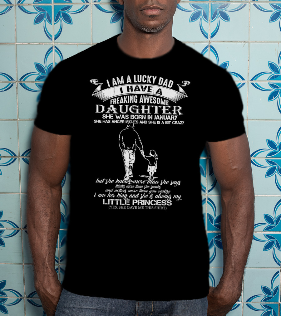 I Am A Lucky Dad I Have A Freaking Awesome Daughter Born In January Little Princess T-Shirt