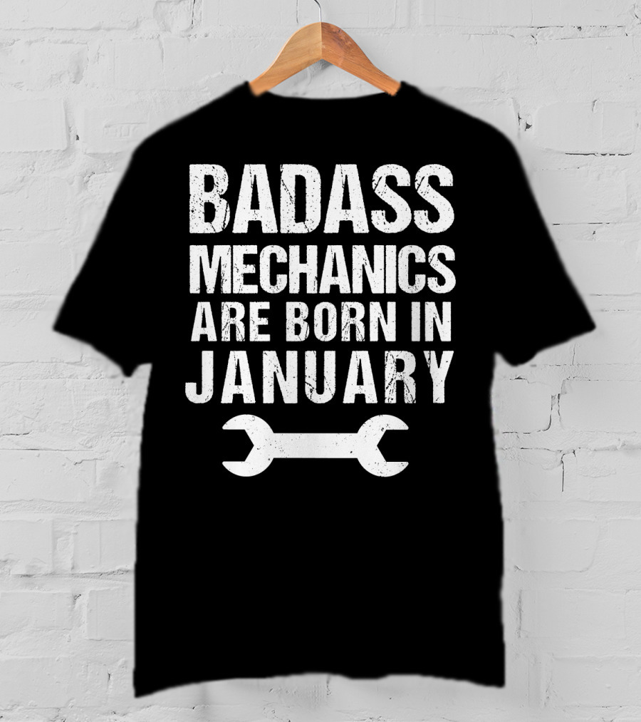 Badass Mechanics Are Born In January Wrench T-Shirt