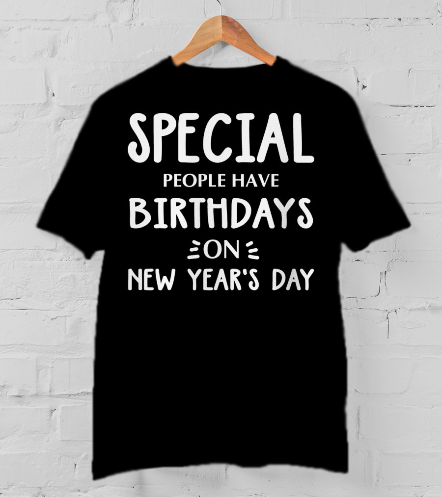 Special People Have Birthdays On New Year's Day T-Shirt