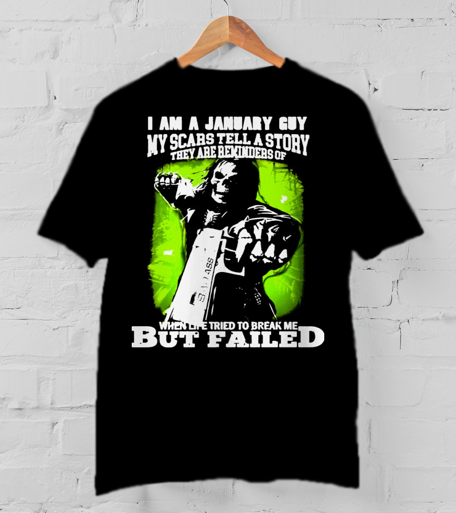 I Am A January Guy My Scars Tell A Story When Life Tried To Break Me But Failed T-Shirt