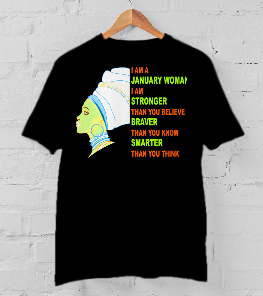 I Am A January Woman Stronger Braver Smarter Than You Think T-Shirt
