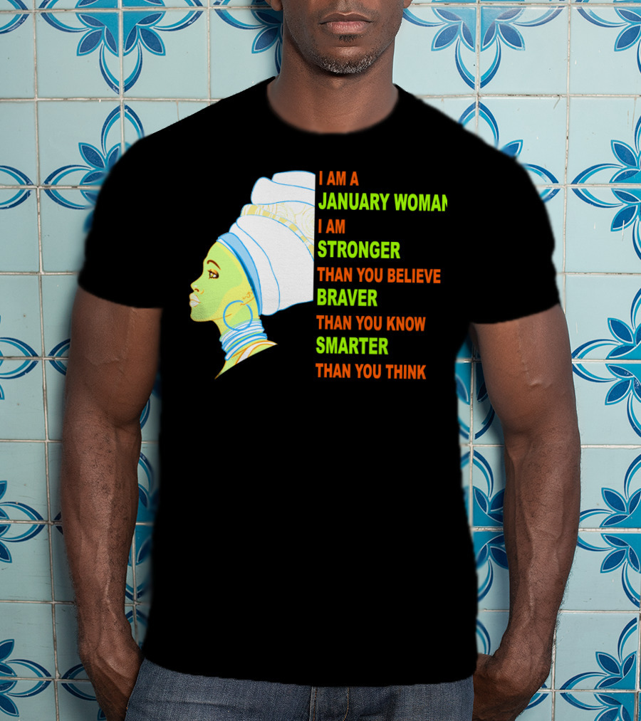 I Am A January Woman Stronger Braver Smarter Than You Think T-Shirt