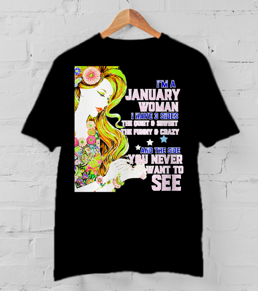 I'm A January Woman I Have 3 Sides The Quiet Secret Funny Crazy You Never Want To See T-Shirt
