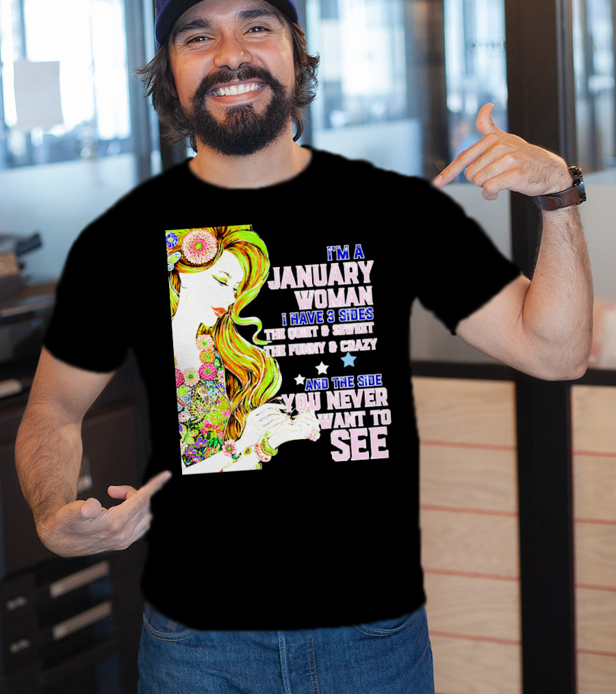 I'm A January Woman I Have 3 Sides The Quiet Secret Funny Crazy You Never Want To See T-Shirt