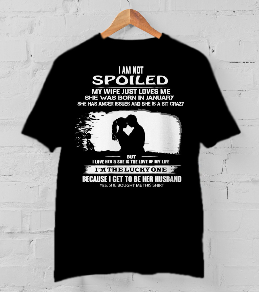 I Am Not Spoiled My Wife Loves Me Born In January Lucky Husband T-Shirt
