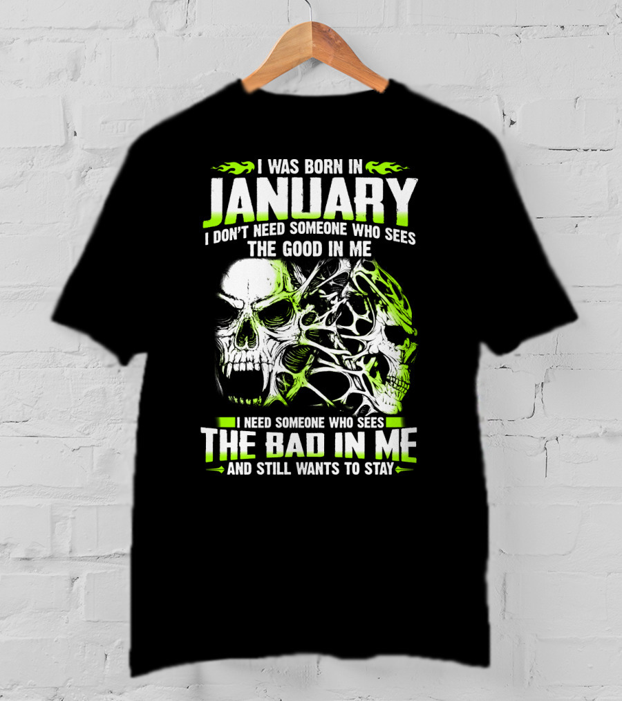 I Was Born In January The Good In Me The Bad In Me And Still Wants To Stay T-Shirt