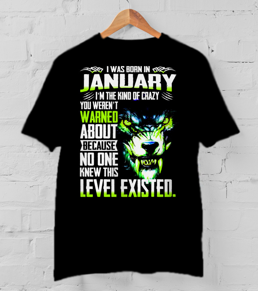 I Was Born In January I'm The Kind Of Crazy You Weren't Warned About Because No One Knew This Level Existed Wolf Face T-Shirt