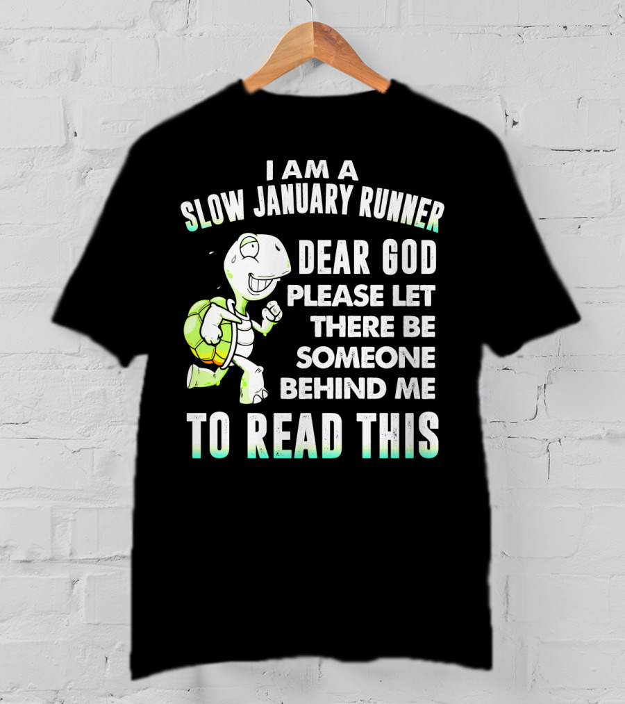 I Am A Slow January Runner Dear God Please Let There Be Someone Behind Me To Read This With Happy Cartoon Turtle T-Shirt