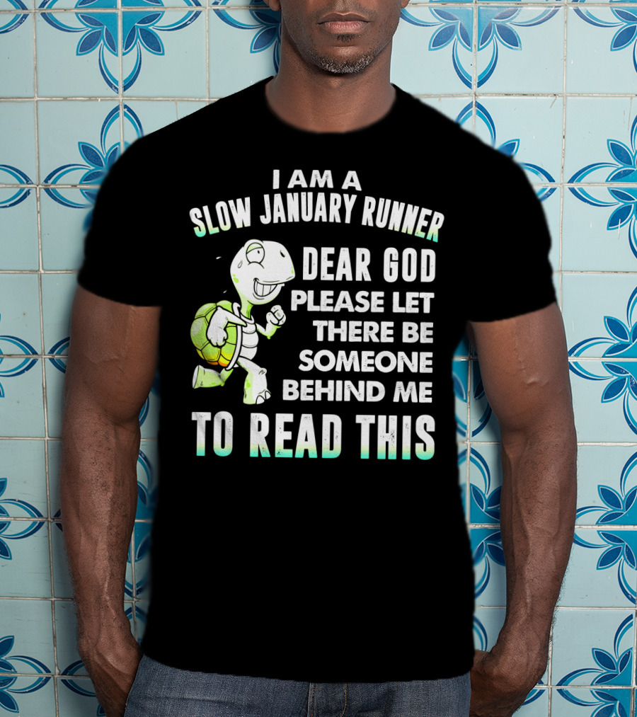 I Am A Slow January Runner Dear God Please Let There Be Someone Behind Me To Read This With Happy Cartoon Turtle T-Shirt