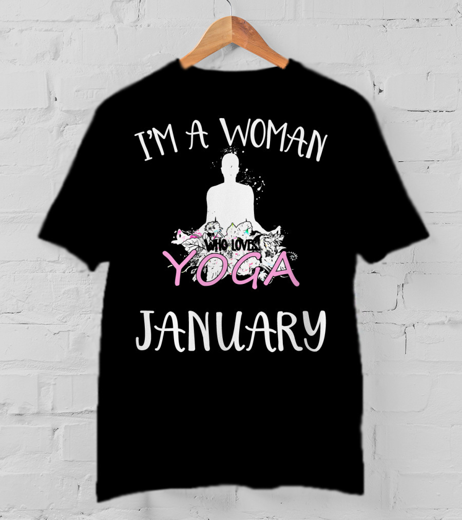 I'm A Woman Who Loves Yoga And Was Born IN January T-Shirt
