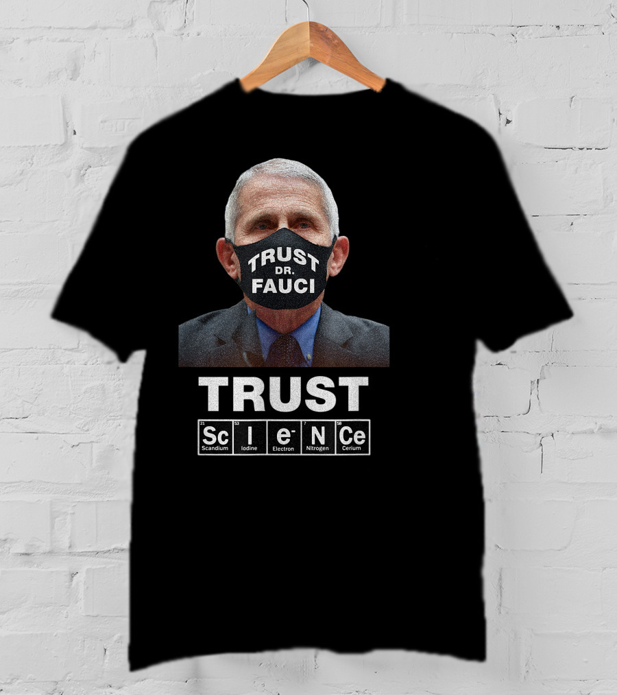 Trust Dr. Fauci Trust Science Scandium Iodine Electron Nitrogen Cerium T-Shirt