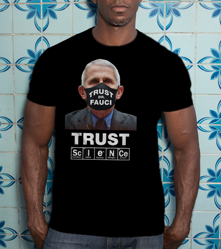 Trust Dr. Fauci Trust Science Scandium Iodine Electron Nitrogen Cerium T-Shirt
