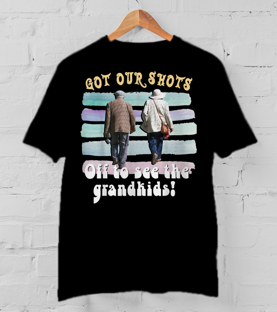 Got Our Shots Off To See The Grandkids Funny Cute Grandpa Grandma T-Shirt