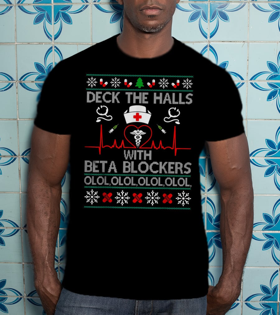 Deck The Halls With Beta Blockers Nurse Ugly Christmas Sweater Olol Olol Olol Olol T-Shirt