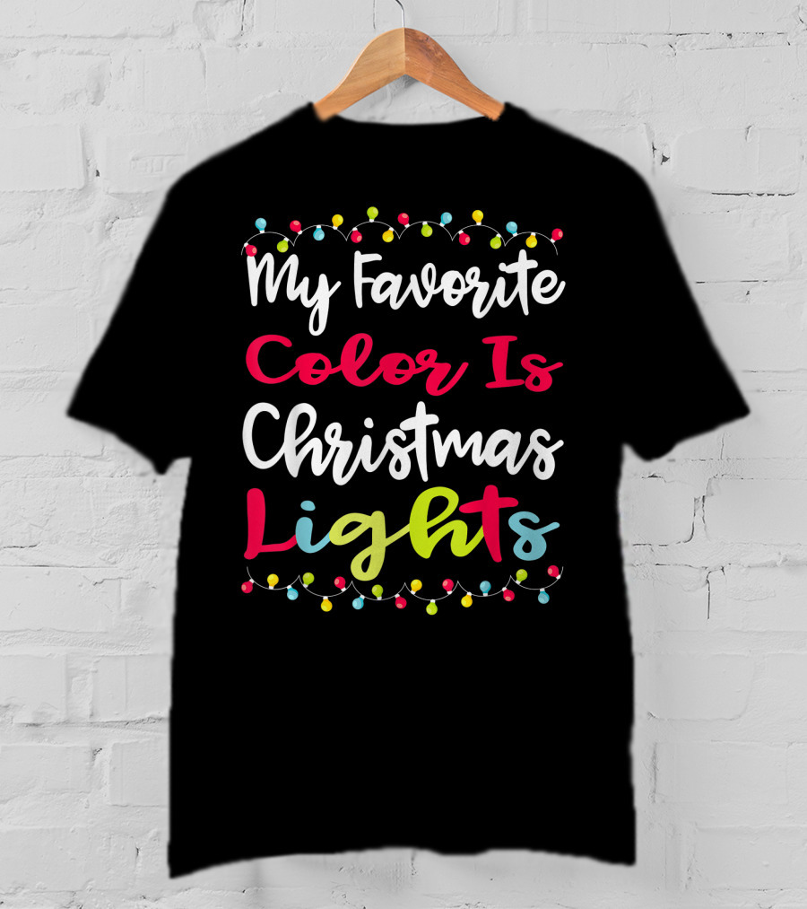 My Favorite Color Is Christmas Lights Matching Family Xmas Holiday Festive Celebrations T-Shirt