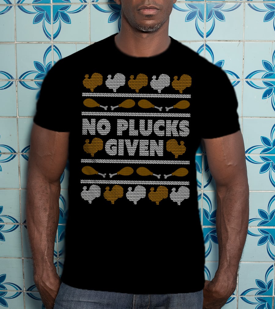 No Plucks Given Turkey Thanksgiving T-Shirt