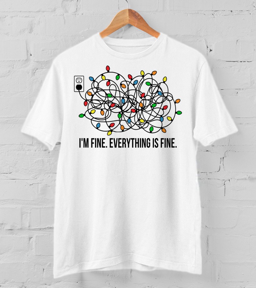 I'm Fine Everything Is Fine Christmas Lights Humor T-Shirt