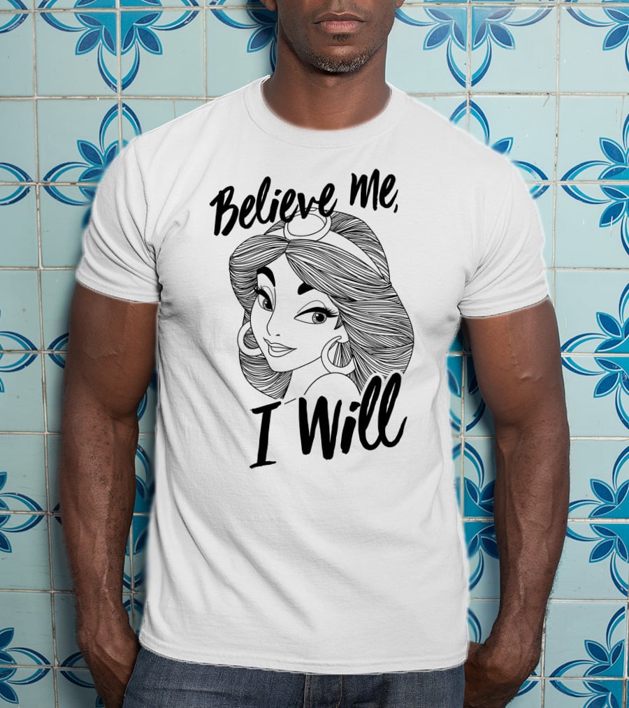 Disney Aladdin Jasmine Believe Me I Will T-Shirt