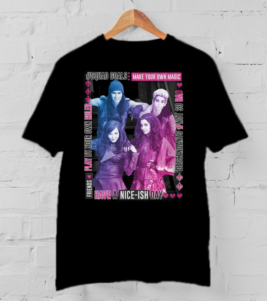 Friends Squad Goals Make Your Own Magic Have A Nice-ish Day Disney Descendants Play By Your Own Rules Not So Bad T-Shirt