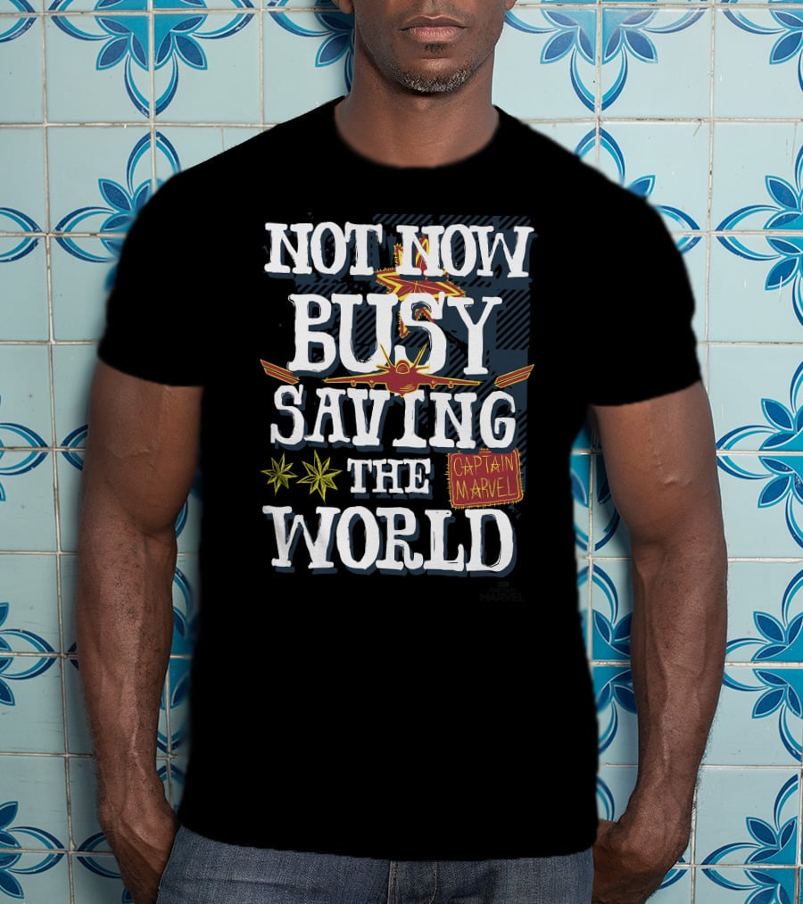 Not Now Busy Saving The World Captain Marvel T-Shirt