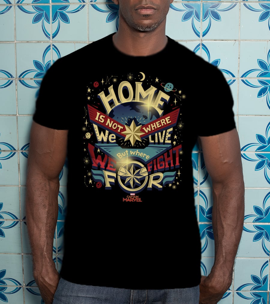 Home Is Not Where We Live But Where We Fight For Marvel Captain T-Shirt