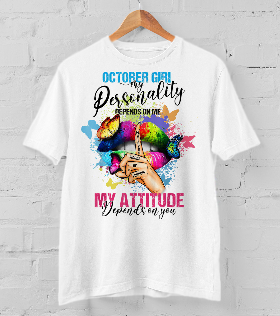 October Girl My Personality Depends On ME My Attitude Depends On You Whisper Words Of Wisdom T-Shirt