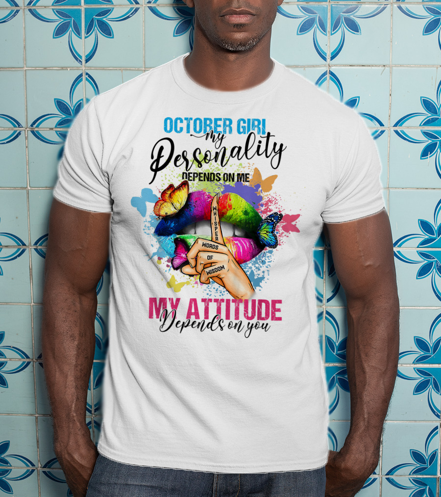 October Girl My Personality Depends On ME My Attitude Depends On You Whisper Words Of Wisdom T-Shirt