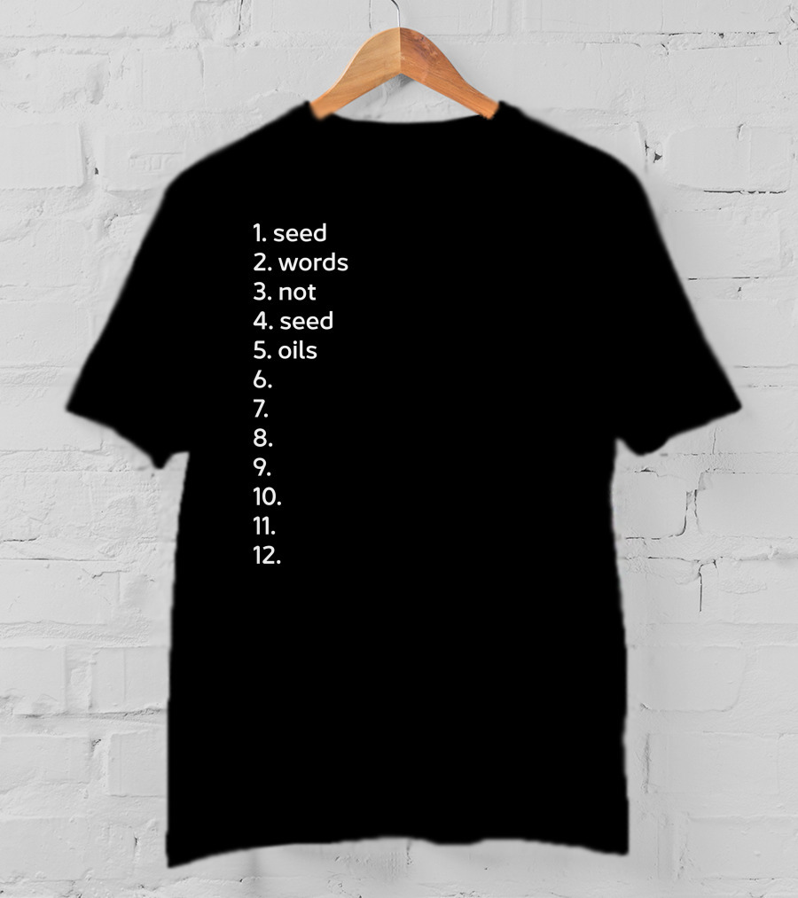 Seed Words Not Seed Oils Sthenc Stephen Cole T-Shirt