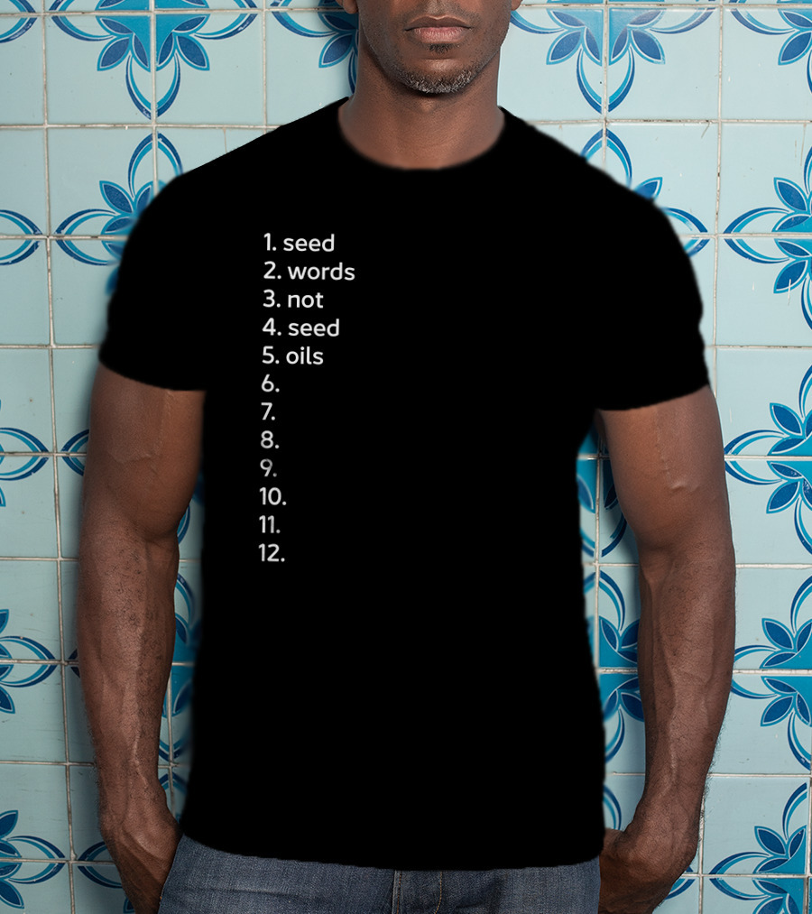 Seed Words Not Seed Oils Sthenc Stephen Cole T-Shirt