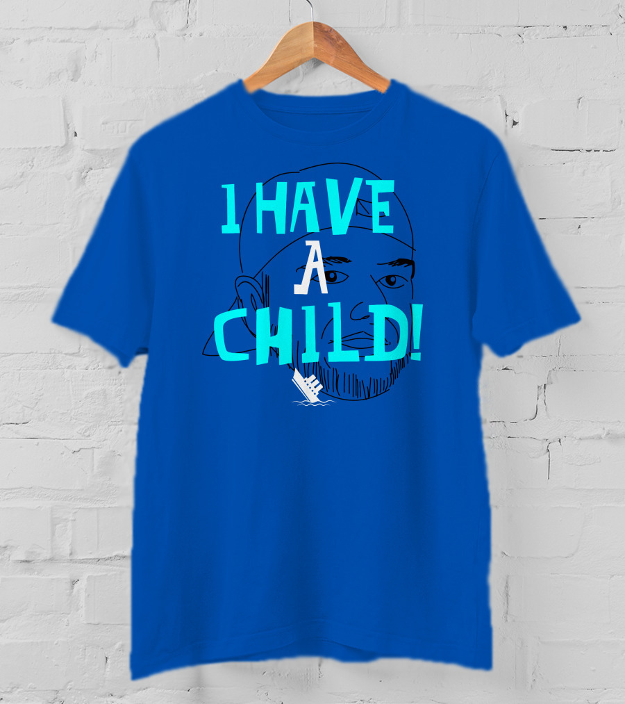 I HAVE CHILD T-Shirt