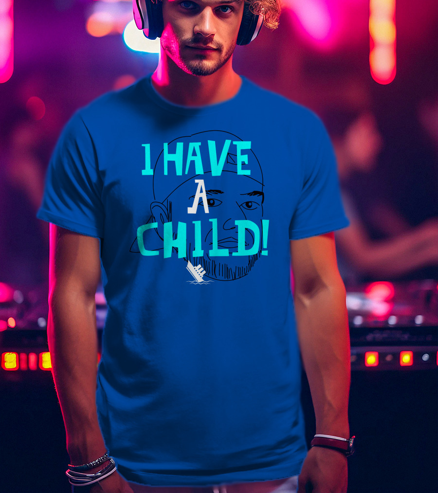 I HAVE CHILD T-Shirt